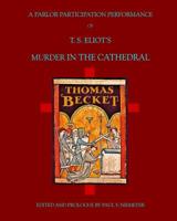 A Parlor Performance of Murder in the Cathedral: T. S. Eliot's Murder in the Cathedral 1544620454 Book Cover