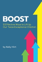 Boost: 12 Effective Ways to Lift Up Our Twice-Exceptional Children 0692980105 Book Cover