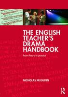 The English Teacher's Drama Handbook: From Theory to Practice 0415693810 Book Cover
