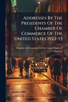 Addresses By The Presidents Of The Chamber Of Commerce Of The United States 1922-53 1179050096 Book Cover