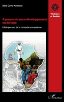 À propos du sous-développement en Afrique: Effets pervers de la conquête européenne (Violence Et Société) (French Edition) 233645937X Book Cover