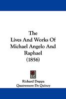 The Lives And Works Of Michael Angelo And Raphael 1018695818 Book Cover