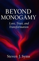 Beyond Monogamy: Love, Trust, and Transformation B0FF2CLFWF Book Cover