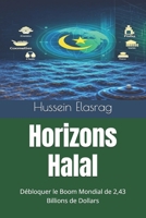 Horizons Halal: Débloquer le Boom Mondial de 2,43 Billions de Dollars 3054636259 Book Cover