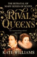 Rival Queens: The Betrayal of Mary Queen of Scots 1643130005 Book Cover