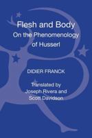 Flesh and Body: On the Phenomenology of Husserl 1441147853 Book Cover