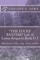 The Lucky Bastard Life of Lenny Kingston Book 3: Because the Sea Was Calm 0692344071 Book Cover