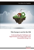 This Europe is not for the Old: Understanding the Challenges and Opportunities of Living Longer in the Households Energy Use 9999320171 Book Cover