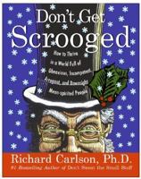 Don't Get Scrooged: How to Thrive in a World Full of Obnoxious, Incompetent, Arrogant, and Downright Mean-Spirited People 0060758929 Book Cover