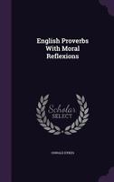English Proverbs With Moral Reflexions 1022257870 Book Cover