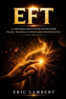 EFT : libération émotionnelle et transformation intérieure: 76 chapitres pour guérir ses blessures, libérer ses peurs et retrouver sa confiance B0FRL8Z2V8 Book Cover