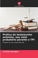 Prática do testemunho anónimo, seu valor probatório perante o TPI: Paradoxo de uma escala distorcida 6205964740 Book Cover