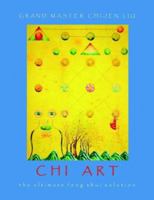 Chi Art: The Ultimate Feng Shui Solution 140108429X Book Cover