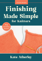Finishing Made Simple for Knitters: Stop Avoiding Seams! (Stitch Smarts) 1577158555 Book Cover