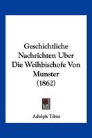 Geschichtliche Nachrichten Uber Die Weihbischofe Von Munster (1862) 1168433193 Book Cover