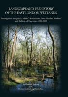 Landscape and Prehistory of the East London Wetlands: Investigations Along the A13 DBFO Roadscheme, Tower Hamlets, Newham and Barking and Dagenham, 20 0904220702 Book Cover