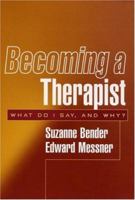 Becoming a Therapist: What Do I Say, and Why? 1572309431 Book Cover