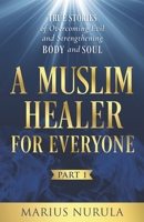 A Muslim Healer for Everyone: True Stories of Overcoming Evil and Strengthening Body and Soul 9925638003 Book Cover