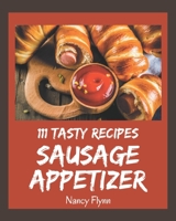 111 Tasty Sausage Appetizer Recipes: Home Cooking Made Easy with Sausage Appetizer Cookbook! B08P1H4L9M Book Cover