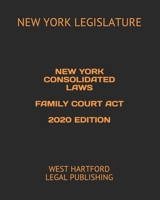 New York Consolidated Laws Family Court ACT 2020 Edition: West Hartford Legal Publishing B084DG23F5 Book Cover