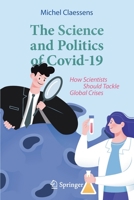 The Science and Politics of Covid-19: How Scientists Should Tackle Global Crises 3030778630 Book Cover