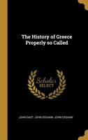 The History of Greece Properly So Called 1010155954 Book Cover