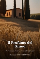 Il Profumo del Grano: Un romanzo d'amore tra le colline toscane (Italian Edition) B0GQCBLN1X Book Cover