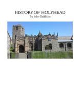 A History of Holyhead 1534759824 Book Cover