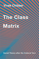 The Class Matrix: Social Theory After the Cultural Turn 067424513X Book Cover