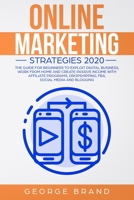 Online Marketing Strategies 2020: The Guide for Beginners to Exploit Digital Business, Work from Home and Create Passive Income with Affiliate Programs, Dropshipping, FBA, Social Media and Blogging B083XTGCP8 Book Cover