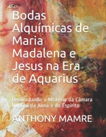Bodas Alquímicas de Maria Madalena e Jesus na Era de Aquarius: Desvendando o Mistério da Câmara Nupcial da Alma e do Espírito B0932GNNZK Book Cover