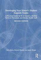 Developing Your School’s Student Support Teams: A Practical Guide for K-12 Leaders, Student Services Personnel, and Mental Health Staff 1041231423 Book Cover