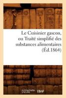 Le Cuisinier Gascon, Ou Traita(c) Simplifia(c) Des Substances Alimentaires, (A0/00d.1864) 2012686214 Book Cover