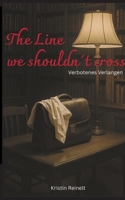 The Line we shouldn´t cross: Verbotenes Verlangen 3384603656 Book Cover