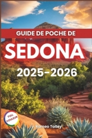 GUIDE DE POCHE DE SEDONA 2025-2026: Découvrez la magie de Cathedral Rock, Oak Creek Canyon (French Edition) B0F2FBZPG5 Book Cover