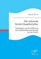 Der Storende Gmbh-Gesellschafter. Zulassigkeit Und Durchfuhrung Des Gesellschafterausschlusses Bei Der Gmbh 3961465886 Book Cover