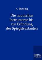 Die Nautischen Instrumente Bis Zur Erfindung Des Spiegelsextanten 3864440793 Book Cover