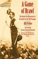 A Game of Brawl: The Orioles, the Beaneaters, and the Battle for the 1897 Pennant 0803226365 Book Cover