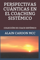 PERSPECTIVAS CUÁNTICAS EN EL COACHING SISTÉMICO: COLECCIÓN DE COACH SISTÉMICO (Spanish Edition) B089TZTJKR Book Cover