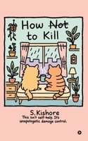 How NOT to kill?: This isn't self-help. It's unapologetic damage control. B0FLQMS18N Book Cover
