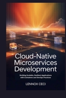 Cloud-Native Microservices Development: Building Scalable, Resilient Applications with Containers and DevOps Practices B0GHQMRP2D Book Cover