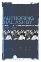 Authoring Hal Ashby: The Myth of the New Hollywood Auteur 1501340190 Book Cover