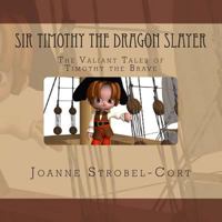 Sir Timothy the Dragon Slayer: The Valiant Tales of Timothy the Brave 1496049977 Book Cover