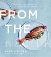 From the North: A Simple and Modern Approach to Authentic Nordic Cooking 1624145302 Book Cover