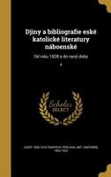 Djiny a Bibliografie Eske Katolicke Literatury Naboenske: Od Roku 1828 a Do Nynji Doby; 4 1361926481 Book Cover