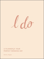 I Do: A Planner for Your Perfect Wedding Day 1507222475 Book Cover