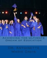 Achieving the Ultimate Dream of Education 1514124548 Book Cover
