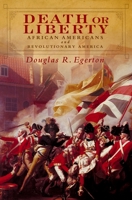 Death or Liberty: African Americans and Revolutionary America 0195306694 Book Cover