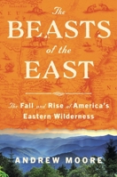Beasts in the East: A Story of Restoration and Rewilding in the American East 0063001225 Book Cover