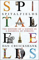 Spitalfields: The History of a Nation in a Handful of Streets 0099559099 Book Cover